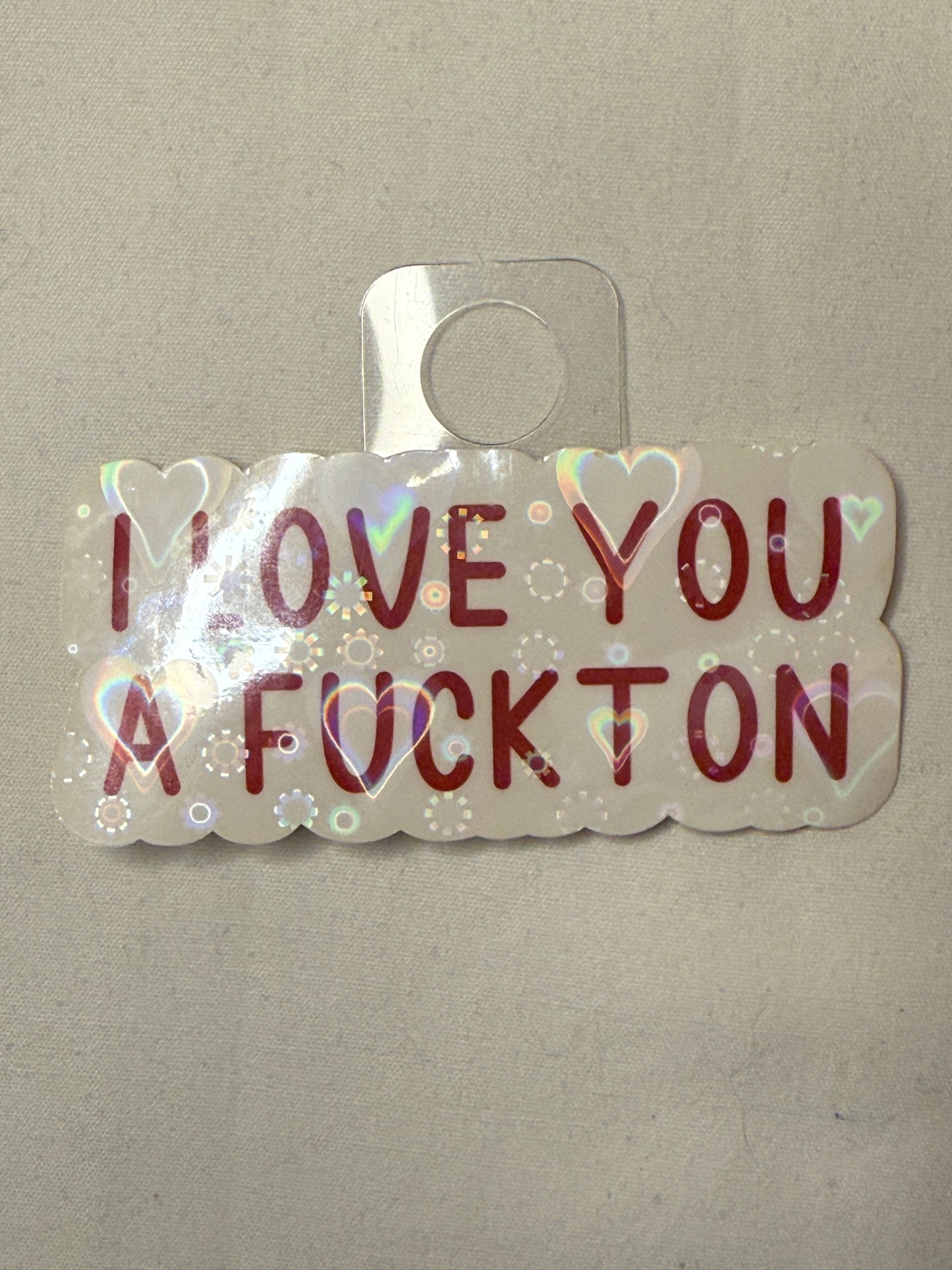 I Love You a F*ckton Sticker