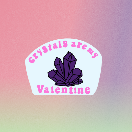 Pre-Order Crystals are my Valentine  Sticker