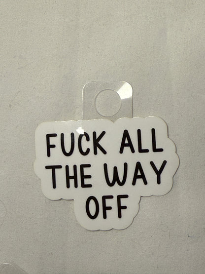F*ck All the Way Off Sticker