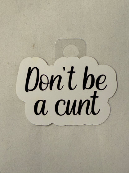 Don't be a C*nt Sticker