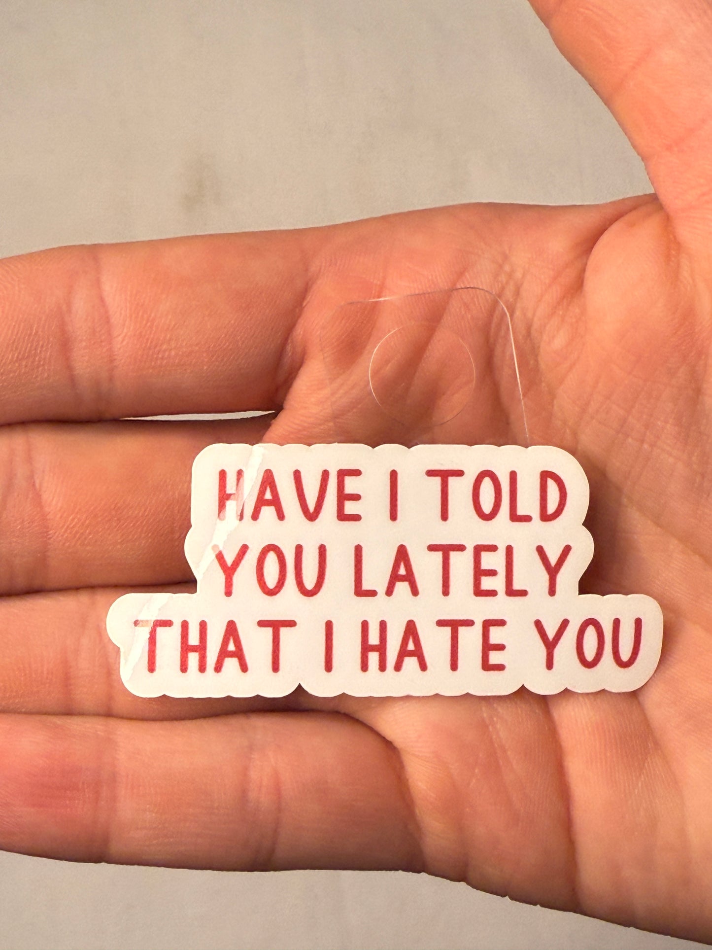 Have I Told You Lately That I Hate You Sticker