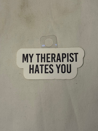 My Therapist Hates You Sticker