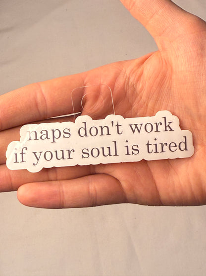 Naps Don't Work if Your Soul is Tired Sticker