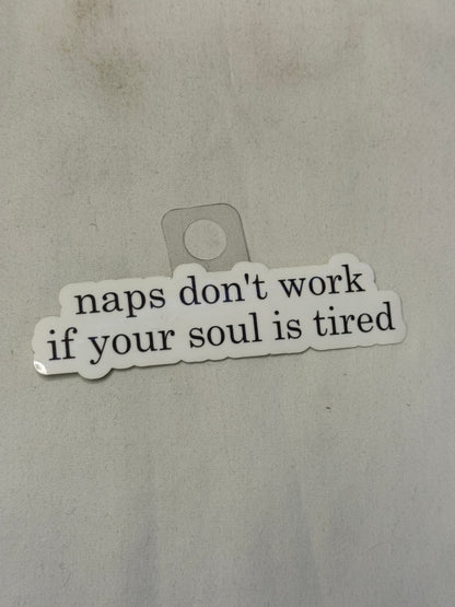 Naps Don't Work if Your Soul is Tired Sticker