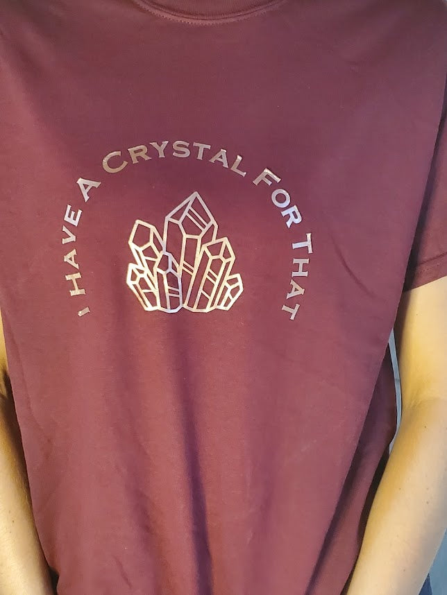I Have a Crystal For That Tshirt